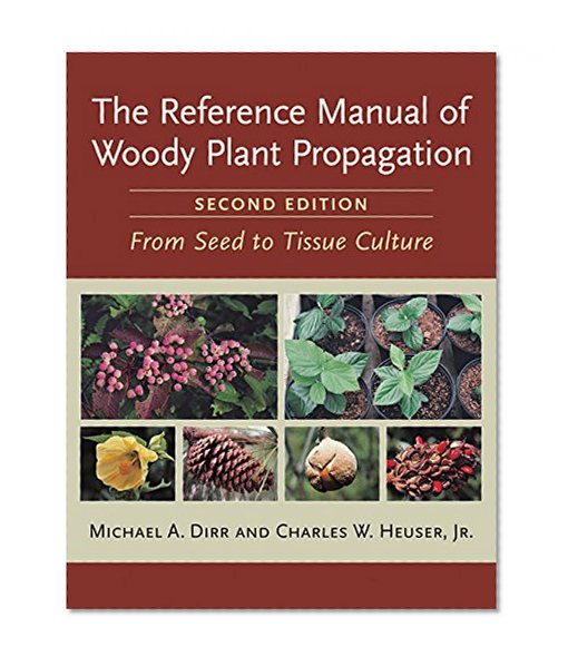 Book Cover The Reference Manual of Woody Plant Propagation: From Seed to Tissue Culture, Second Edition