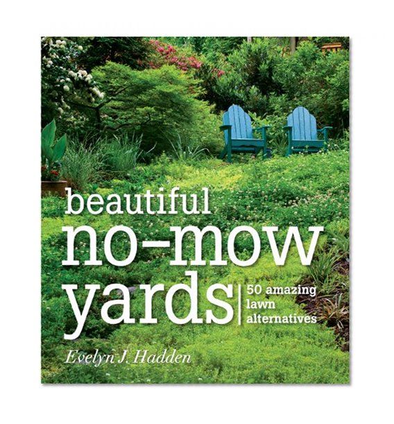 Book Cover Beautiful No-Mow Yards: 50 Amazing Lawn Alternatives