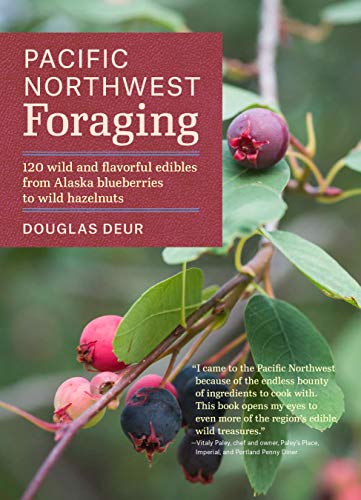 Book Cover Pacific Northwest Foraging: 120 Wild and Flavorful Edibles from Alaska Blueberries to Wild Hazelnuts (Regional Foraging Series)