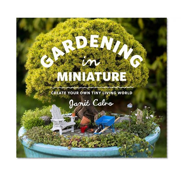 Book Cover Gardening in Miniature: Create Your Own Tiny Living World
