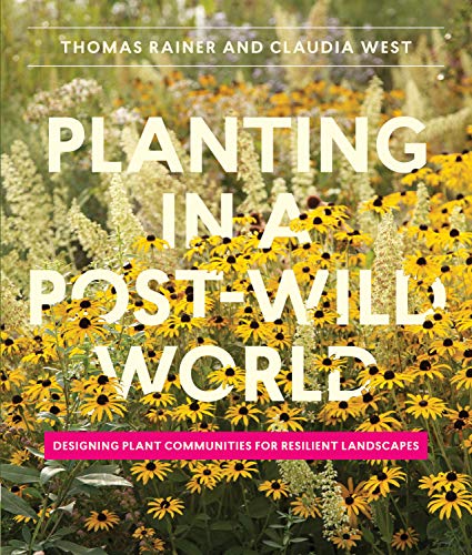 Book Cover Planting in a Post-Wild World: Designing Plant Communities for Resilient Landscapes