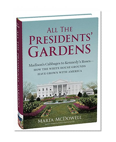 Book Cover All the Presidents' Gardens: Madison's Cabbages to Kennedy's Roses_How the White House Grounds Have Grown with America
