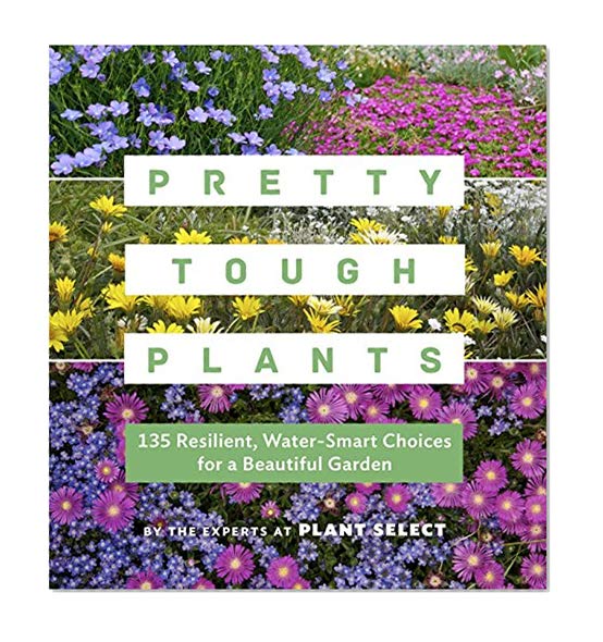 Book Cover Pretty Tough Plants: 135 Resilient, Water-Smart Choices for a Beautiful Garden