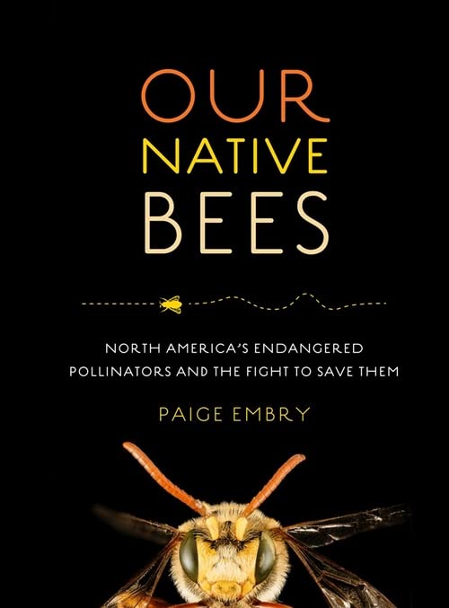 Book Cover Our Native Bees: North America’s Endangered Pollinators and the Fight to Save Them
