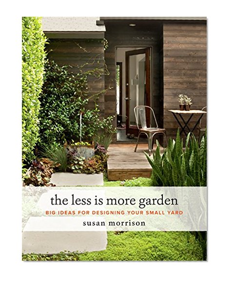 Book Cover The Less Is More Garden: Big Ideas for Designing Your Small Yard