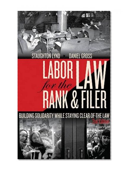 Book Cover Labor Law for the Rank & Filer: Building Solidarity While Staying Clear of the Law
