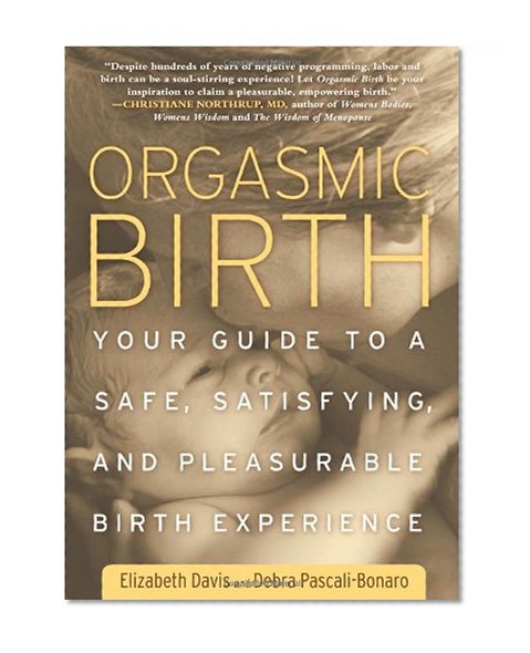 Book Cover Orgasmic Birth: Your Guide to a Safe, Satisfying, and Pleasurable Birth Experience