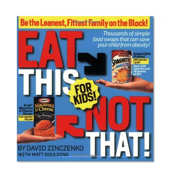 Book Cover Eat This Not That! for Kids!: Be the Leanest, Fittest Family on the Block!