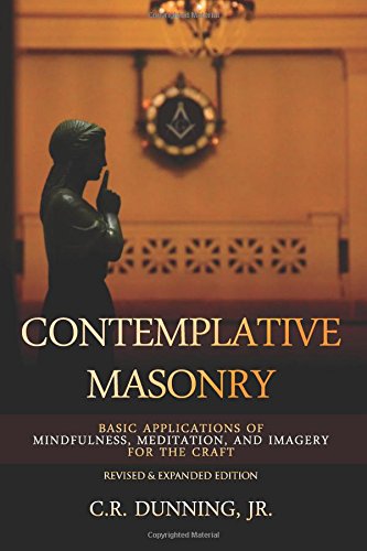 Book Cover Contemplative Masonry: Basic Applications of Mindfulness, Meditation, and Imagery for the Craft (Revised & Expanded Edition)