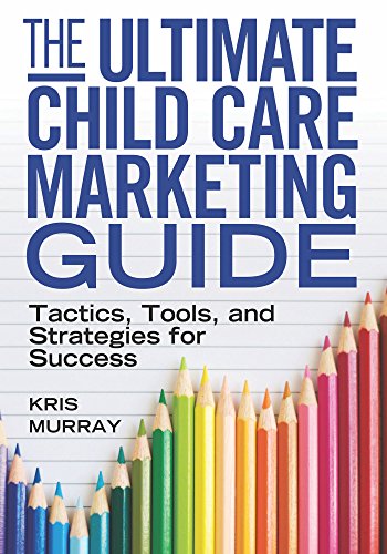 Book Cover The Ultimate Child Care Marketing Guide: Tactics, Tools, and Strategies for Success
