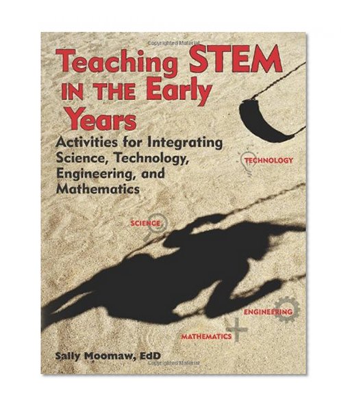 Book Cover Teaching STEM in the Early Years: Activities for Integrating Science, Technology, Engineering, and Mathematics