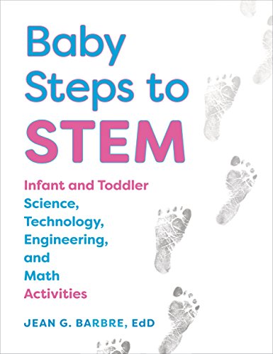 Book Cover Baby Steps to STEM: Infant and Toddler Science, Technology, Engineering, and Math Activities