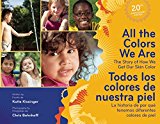 All the Colors We Are/Todos los colores de nuestra piel: The Story of How We Get Our Skin Color/La historia de por quÃ© tenemos diferentes colores de piel