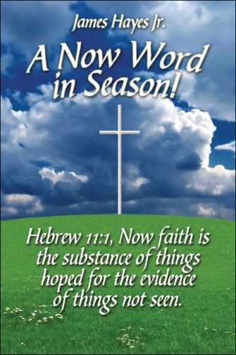 Book Cover A Now Word in Season!: Hebrew 11:1, Now faith is the substance of things hoped for the evidence of things not seen.