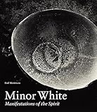 Minor White: Manifestations of the Spirit