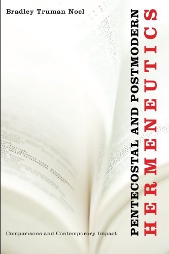 Pentecostal and Postmodern Hermeneutics: Comparisons and Contemporary Impact