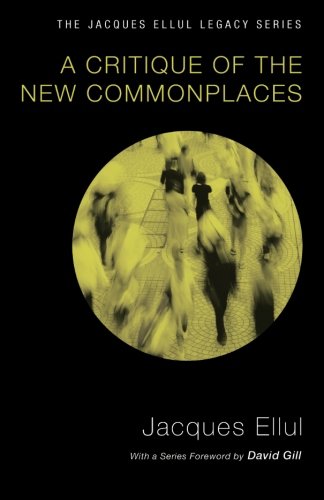 A Critique of the New Commonplaces: (Jacques Ellul Legacy)