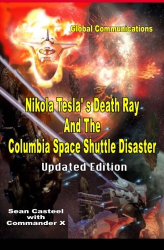 Nikola Tesla's Death Ray And The Columbia Space Shuttle Disaster: Updated Edition