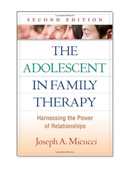 Book Cover The Adolescent in Family Therapy, Second Edition: Harnessing the Power of Relationships (Guilford Family Therapy)