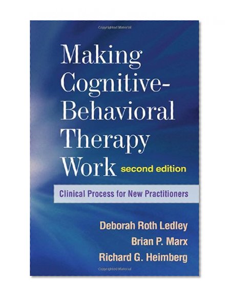 Book Cover Making Cognitive-Behavioral Therapy Work, Second Edition: Clinical Process for New Practitioners