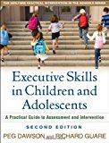 Executive Skills in Children and Adolescents, Second Edition: A Practical Guide to Assessment and Intervention (The Guilford Practical Intervention in the Schools Series)