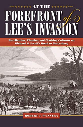 Book Cover At the Forefront of Leeâ€™s Invasion: Retribution, Plunder, and Clashing Cultures on Richard S. Ewellâ€™s Road to Gettysburg (Civil War Soldiers and Strategies)