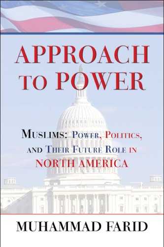 Approach to Power: Muslims: Power, Politics, and Their Future Role in North America