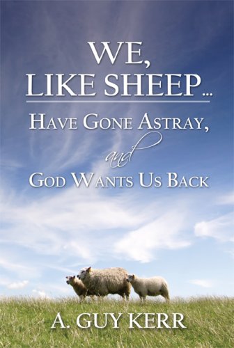 We, like Sheep…: Have Gone Astray, and God Wants Us Back