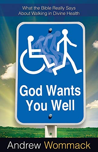 Book Cover God Wants You Well: What the Bible Really Says About Walking in Divine Healing