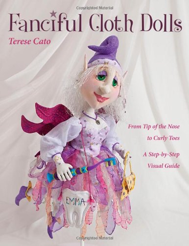 Book Cover Fanciful Cloth Dolls: From Tip of the Nose to Curly ToesStep-by-Step Visual Guide
