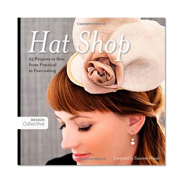 Book Cover Hat Shop: 25 Projects to Sew, from Practical to Fascinating (Design Collective)