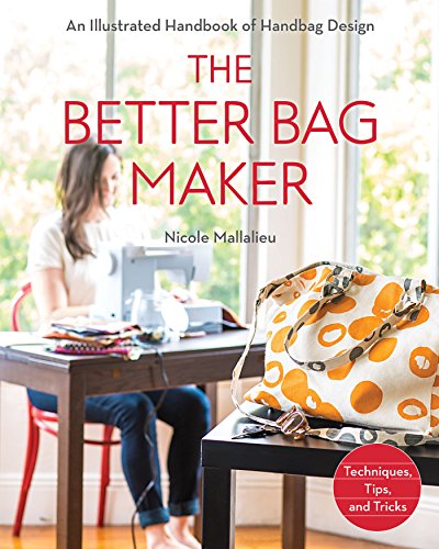 Book Cover The Better Bag Maker: An Illustrated Handbook of Handbag Design • Techniques, Tips, and Tricks