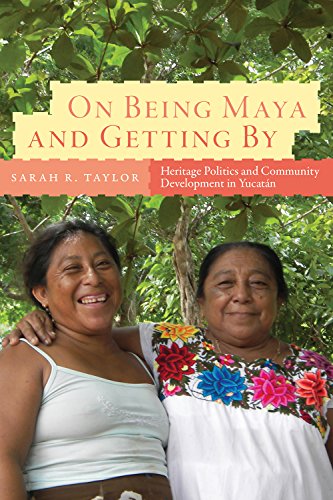 Book Cover On Being Maya and Getting By: Heritage Politics and Community Development in Yucatán (IMS Culture and Society)