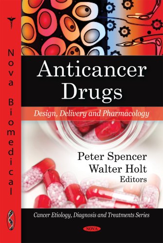 Anticancer Drugs: Design, Delivery and Pharmacology (Cancer Etiology, Diagnosis and Treatments)
