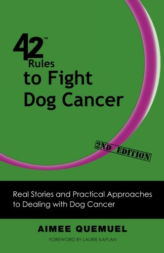 Book Cover 42 Rules to Fight Dog Cancer (2nd Edition): Real Stories and Practical Approaches to Dealing with Dog Cancer