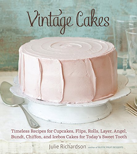 Book Cover Vintage Cakes: Timeless Recipes for Cupcakes, Flips, Rolls, Layer, Angel, Bundt, Chiffon, and Icebox Cakes for Today's Sweet Tooth [A Baking Book}