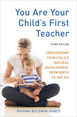 Book Cover You Are Your Child's First Teacher, Third Edition: Encouraging Your Child's Natural Development from Birth to Age Six