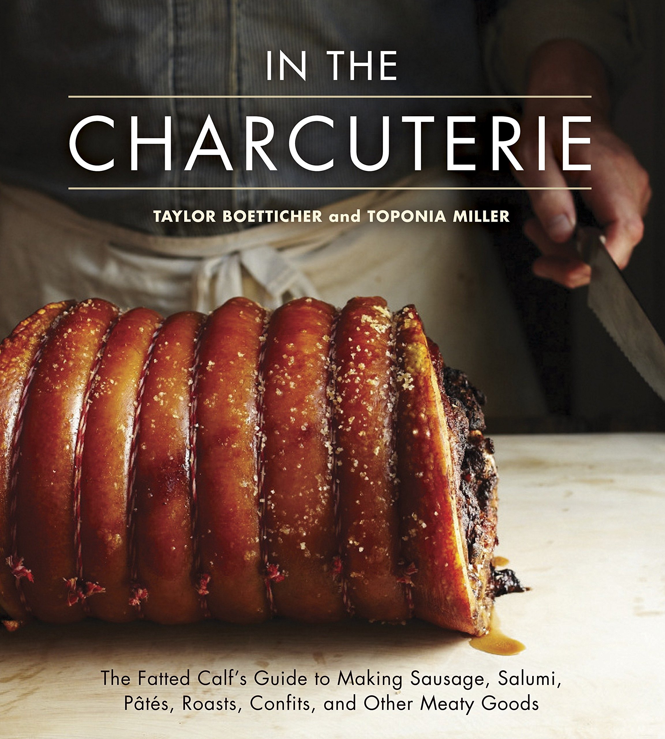Book Cover In The Charcuterie: The Fatted Calf's Guide to Making Sausage, Salumi, Pates, Roasts, Confits, and Other Meaty Goods [A Cookbook]