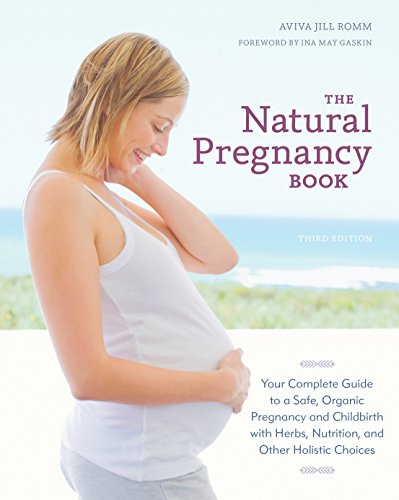 Book Cover The Natural Pregnancy Book, Third Edition: Your Complete Guide to a Safe, Organic Pregnancy and Childbirth with Herbs, Nutrition, and Other Holistic Choices