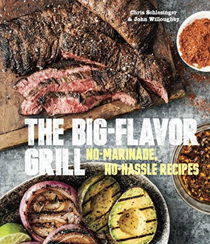 Book Cover The Big-Flavor Grill: No-Marinade, No-Hassle Recipes for Delicious Steaks, Chicken, Ribs, Chops, Vegetables, Shrimp, and Fish