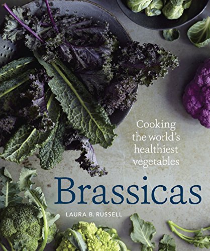 Book Cover Brassicas: Cooking the World's Healthiest Vegetables: Kale, Cauliflower, Broccoli, Brussels Sprouts and More