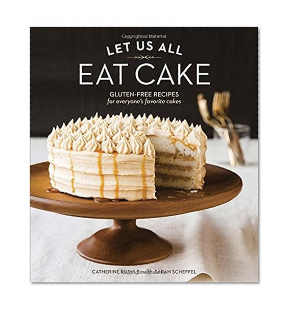 Book Cover Let Us All Eat Cake: Gluten-Free Recipes for Everyone's Favorite Cakes