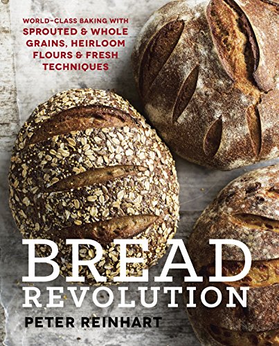Book Cover Bread Revolution: World-Class Baking with Sprouted and Whole Grains, Heirloom Flours, and Fresh Techniques
