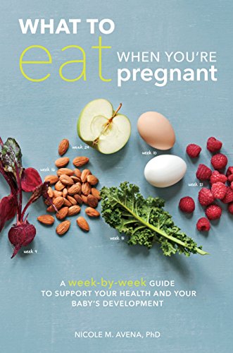 Book Cover What to Eat When You're Pregnant: A Week-by-Week Guide to Support Your Health and Your Baby's Development