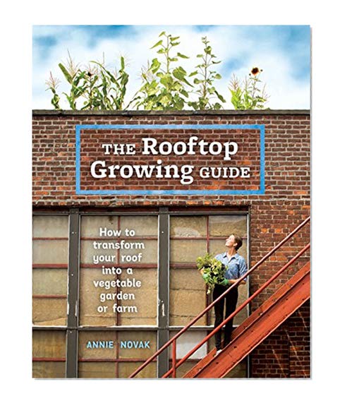 Book Cover The Rooftop Growing Guide: How to Transform Your Roof into a Vegetable Garden or Farm