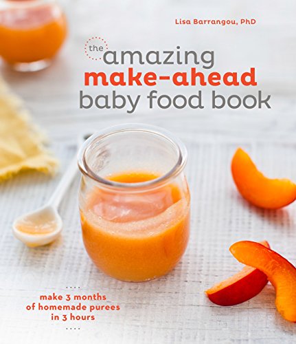 Book Cover The Amazing Make-Ahead Baby Food Book: Make 3 Months of Homemade Purees in 3 Hours