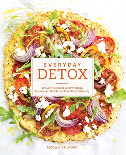 Book Cover Everyday Detox: 100 Easy Recipes to Remove Toxins, Promote Gut Health, and Lose Weight Naturally [A Cookbook]