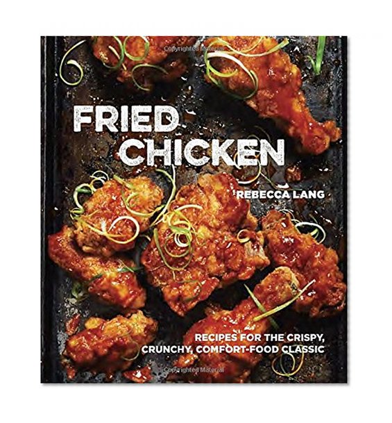 Book Cover Fried Chicken: Recipes for the Crispy, Crunchy, Comfort-Food Classic