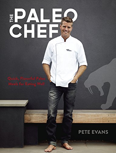 Book Cover The Paleo Chef: Quick, Flavorful Paleo Meals for Eating Well [A Cookbook]