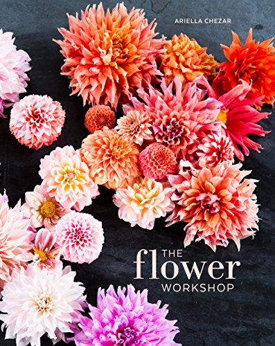Book Cover The Flower Workshop: Lessons in Arranging Blooms, Branches, Fruits, and Foraged Materials